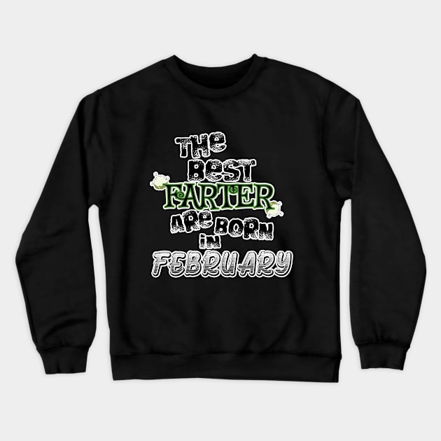 The Best Farter are Born in February Crewneck Sweatshirt by werdanepo